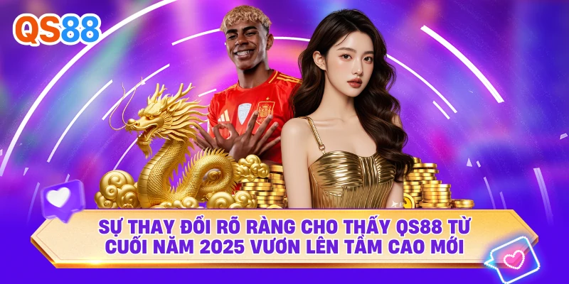 Sự thay đổi rõ ràng cho thấy QS88  từ cuối năm 2025 vươn lên tầm cao mới